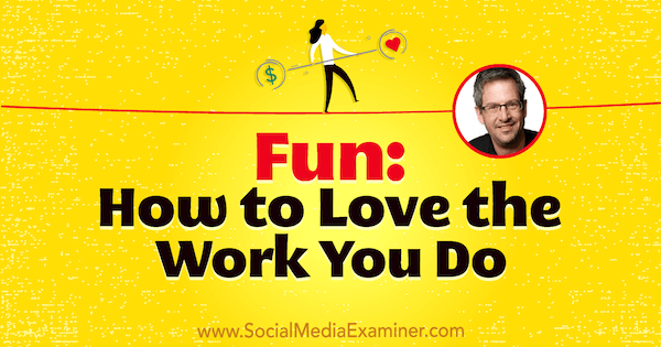 Fun: How to Love the Work You Do featuring insights from Joel Comm on the Social Media Marketing Podcast.